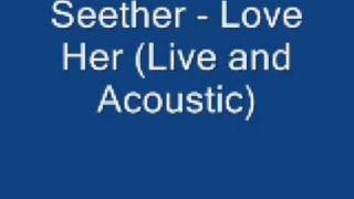 Seether - Love Her (Live and Acoustic)