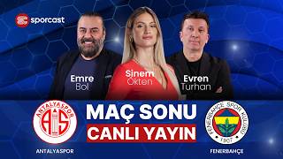 #CANLI | Antalyaspor - Fenerbahçe Maç Sonu | Sinem Ökten & Emre Bol & Evren Turhan