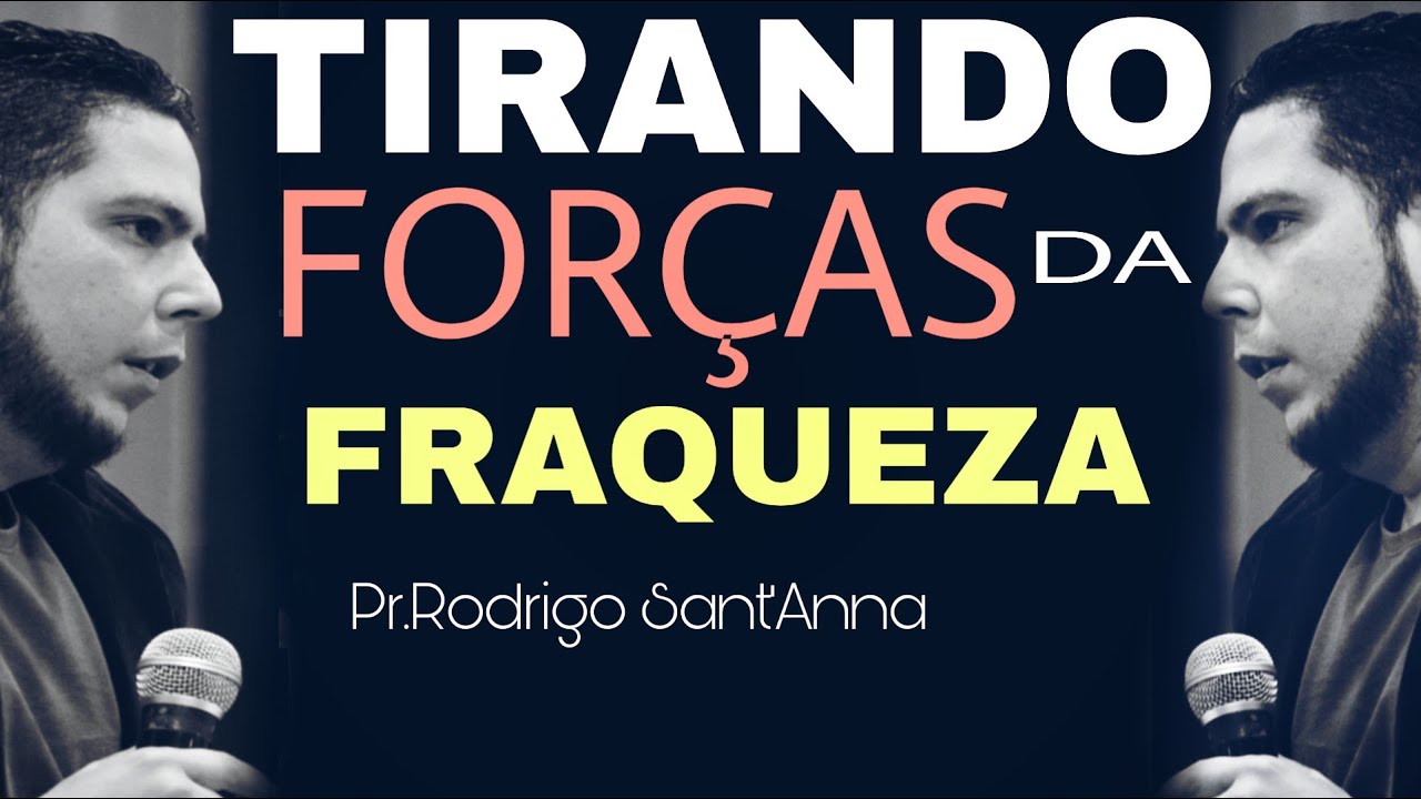 TIRANDO FORÇA DA FRAQUEZA | PR.RODRIGO SANTANNA