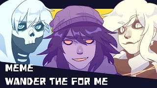 Wander The For Me (MEME)(Creepypasta)