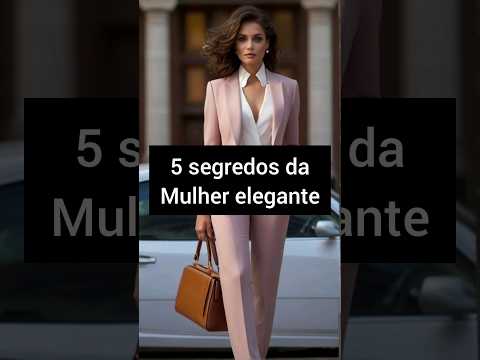 5 segredos da Mulher elegante #moda #elegante #inspirações #estilo #lookselegantes #estiloelegante