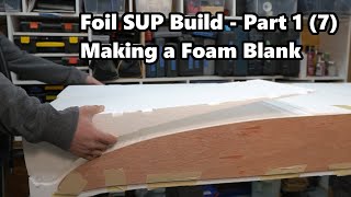 How to Make a Foil SUP Board | The Blank - Video 1 of 7