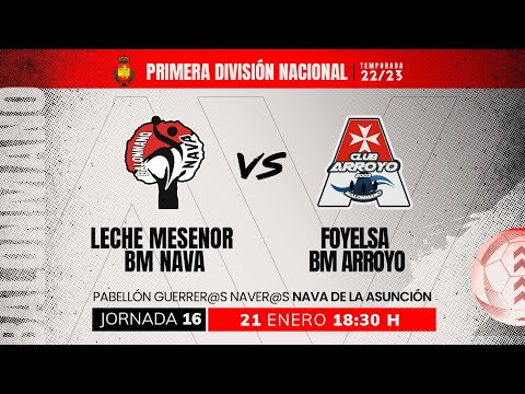 LECHE MESENOR BM. NAVA - FOYELSA BM ARROYO      1ª DIVISIÓN MASCULINA GRUPO B. JORNADA   16