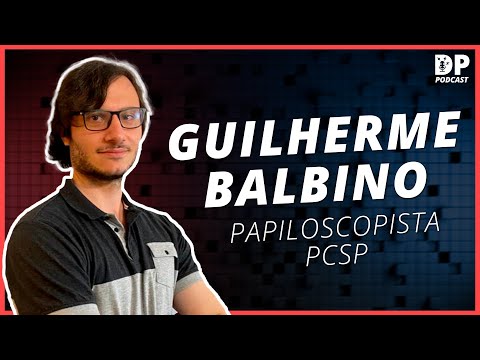 GUILHERME BALBINO (PAPILOSCOPISTA DA PC-SP) - DP Podcast #07