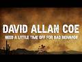 David Allan Coe - Need a Little Time off for Bad Behavior (Lyrics)