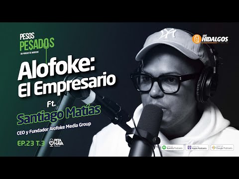 Ep.23 T.3 - Alofoke: El Empresario Ft. Santiago Matías