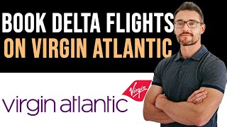 ✅ How To Book Delta Flights on Virgin Atlantic (Full Guide)