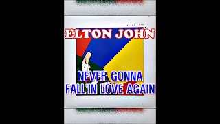 NEVER GONNA FALL&#39;IN LOVE AGAIN  ( ELTON JOHN )