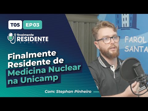 Finalmente Residente de Medicina Nuclear com Stephan Pinheiro (Unicamp)