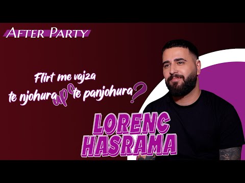 AfterParty - Lorenc Hasrama "Flirt me vajza të njohura apo të panjohura?"