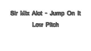 Sir Mix Alot - Jump on it in Low Pitch
