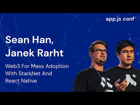 Web3 for Mass Adoption with Starknet and React Native | Sean Han & Janek Rarht | App.js Conf 2022