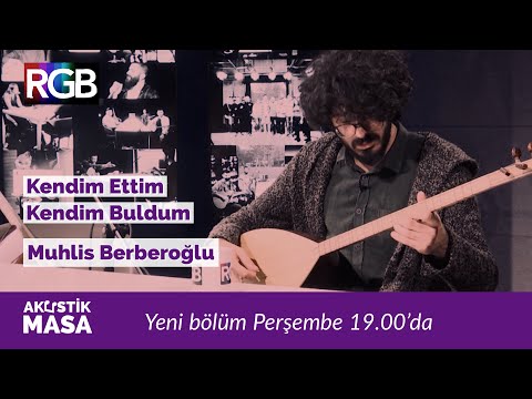 Muhlis Berberoğlu'ndan  ''Kendim Ettim Kendim Buldum'' yorumu & Burakhan Nur | #akustikmasa
