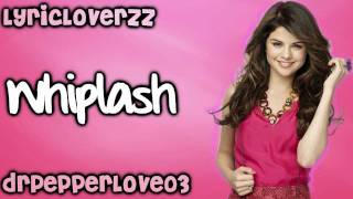 Selena Gomez &amp; The Scene - Whiplash (With Lyrics) HD