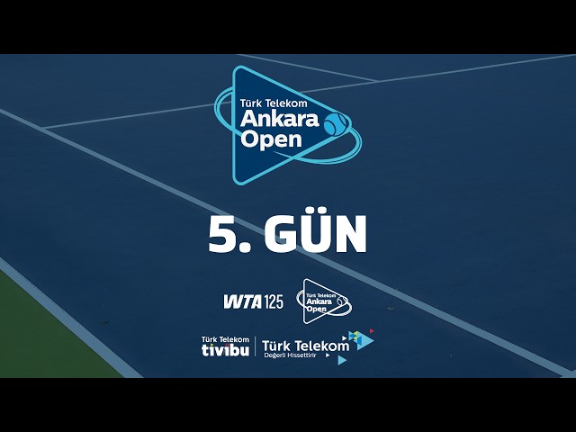 Türk Telekom Ankara Open | WTA 125 5. Gün