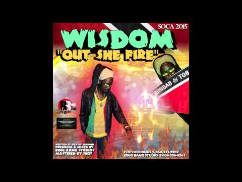 WISDOM - OUT SHE FIRE (SOCA 2K15) #BING BANG STUDIOZ