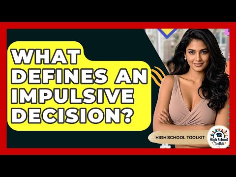 What Defines An Impulsive Decision? - High School Toolkit