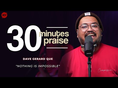 30 MINUTES PRAISE - NOTHING IS IMPOSSIBLE feat DAVE GERARD QUE