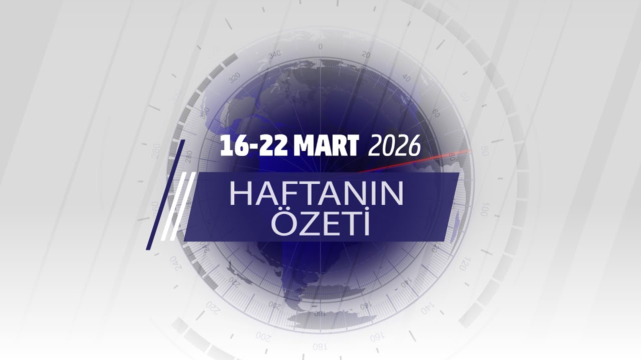 16-22 MART HAFTANIN ÖZETİ