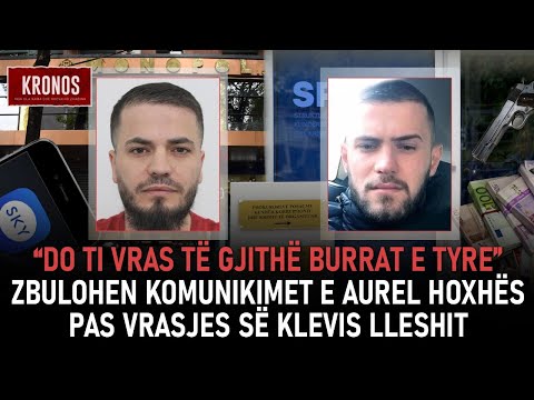 Kronos-“Do ti vras të gjithë burrat atyre”, komunikimet e Aurel Hoxhës pas vrasjes së Klevis Lleshit