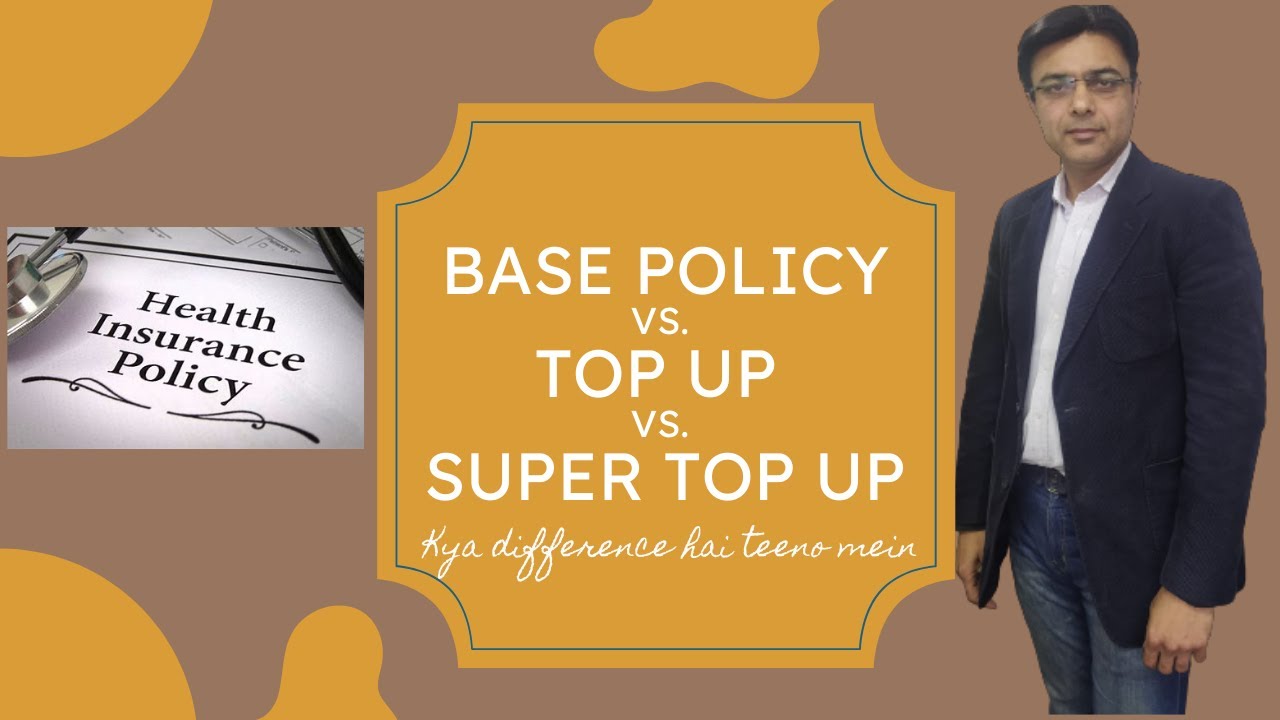 Differences among Health Insurance Base Policy, Top up and Super Top plans