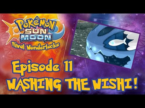 WASHING THE WISHI | Pokemon Sun & Moon Rival Wonderlocke #11