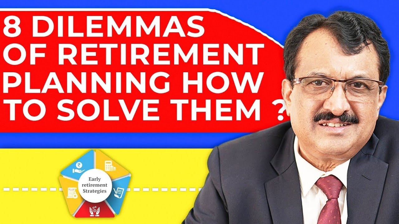 Retirement Planning 8 Dilemmas Are They Bothering You ? Solve It Now