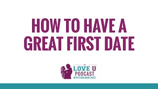 How to Have a GREAT First Date