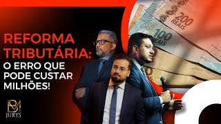 Reforma Tributária: o erro silencioso que pode gerar um passivo milionário para sua empresa