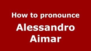 How to pronounce Alessandro Aimar