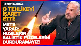 "TÜRKİYE ŞU AN HUSİ BALİSTİK FÜZELERİNİ DURDURAMAZ!" Mete Yarar'dan Kritik Analiz!