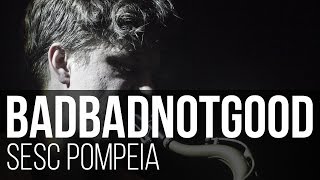 BADBADNOTGOOD - Kaleidoscope (SESC Pompeia / São Paulo)