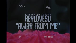 ReyLovesU x Killers to Lovers - Away From Me (Lyrics)