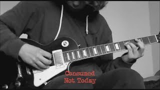 Not Today (Consumed guitar cover)