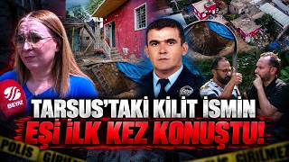 Tarsus'taki kilit ismin eşi ilk kez konuştu! | Kürşad Berkkan | Ne Var