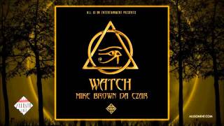 MIKE BROWN DA CZAR - WATCH (ALL IS ON ENTERTAINMENT)