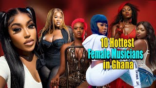 10 Hottest Female Musicians in Ghana
