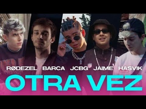 OTRA VEZ, LETRA, RODEZEL, BARCA, JCBG, JAIME, HASVIK