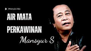 Download lagu Mansyur S - Air Mata Perkawinan - Lyrics mp3