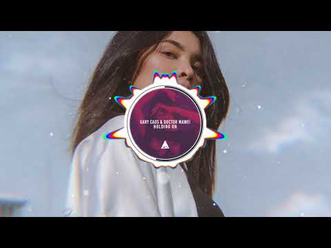 GARY CAOS & DOCTOR MAWE! "HOLDING ON" (ORIGINAL MIX)