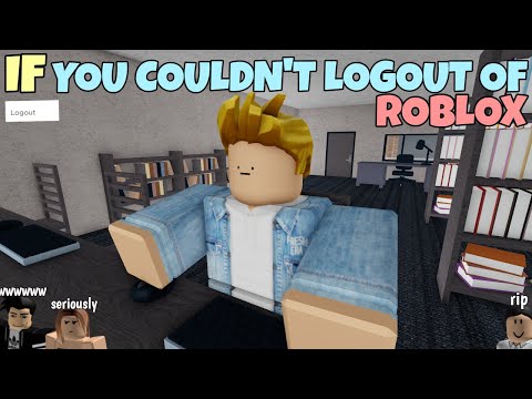 If You Couldn't Logout Of ROBLOX