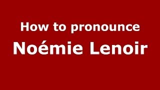 How to pronounce Noémie Lenoir