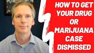How to Get Your Drug or Marijuana Case Dismissed