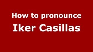 How to pronounce Iker Casillas