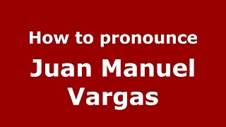 How to pronounce Juan Manuel Vargas