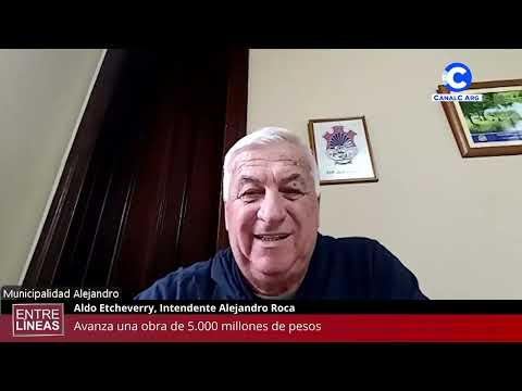 Avanza una obra de 5.000 millones de pesos | Aldo Etcheverry, Intendente de Alejandro Roca