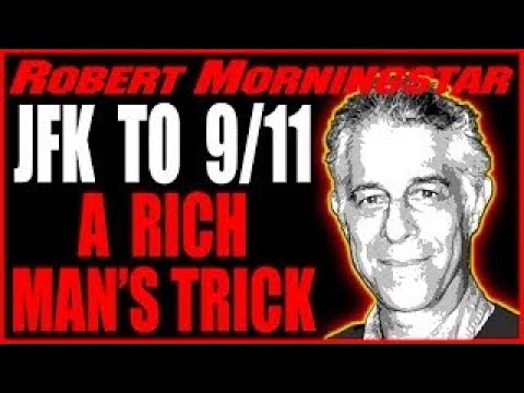 Everything is a A Rich Man's Trick, JFK to 9-11, Conversation with Robert Morningstar, 2-2