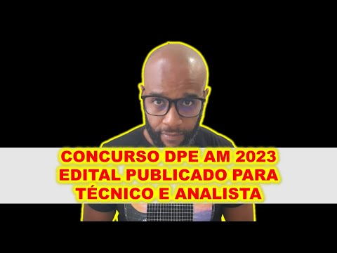 Concurso DPE AM 2023 edital publicado para Técnico e Analisa DICAS DE CONCURSADO