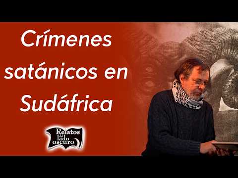 Crímenes satánicos en Sudáfrica | Relatos del lado oscuro
