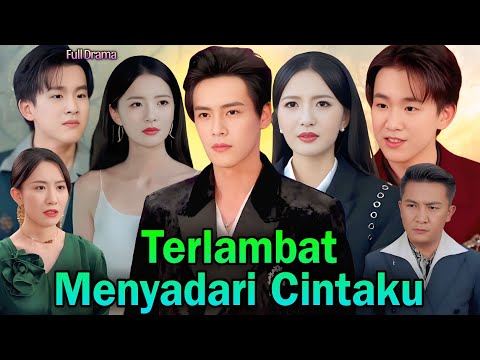 Terlambat Menyadari Cintaku Drama Full Movie Complieta China |Drama Full Episode Review Story